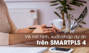 Cách vẽ mô hình và xuất nhập Project SMARTPLS 4